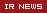 IR NEWS